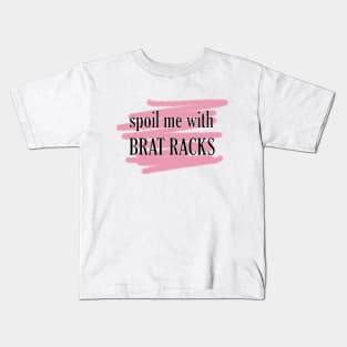 spoil me in BRAT RACKS Kids T-Shirt